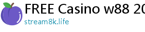 FREE Casino w88 2019